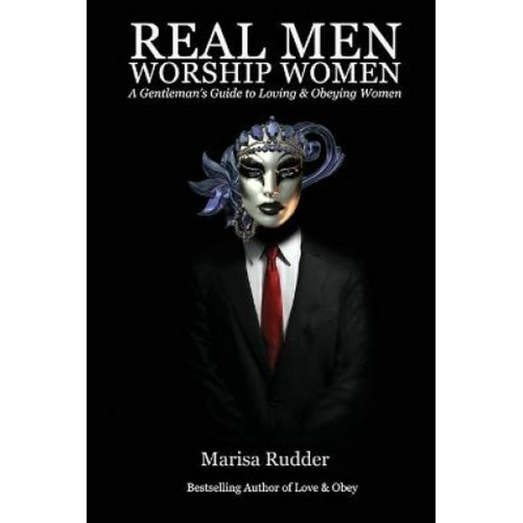 Real Men Adorer Femmes: Guide d'Un Gentleman pour Aimer & Obéir Femmes (Relation Led Féminine)