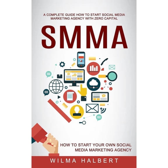 Smma: A Complete Guide How to Start Social Media Marketing Agency With Zero Capital (How to Start Your Own Social Media , (Paperback)