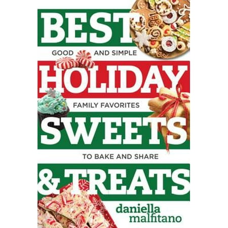Best Holiday Sweets & Treats: Good and Simple Family Favorites to Bake and Share (Best Ever) - (The Best Sweets Ever)