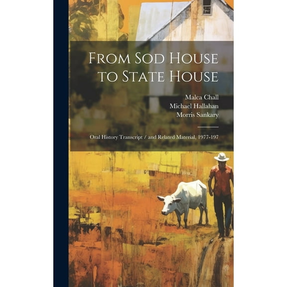 From sod House to State House: Oral History Transcript / and Related Material, 1977-197 (Hardcover)
