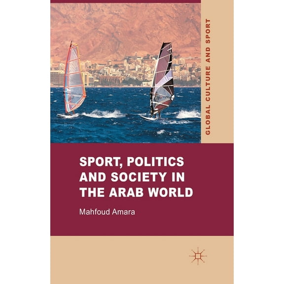 Global Culture and Sport Sport, Politics and Society in the Arab World, (Paperback)