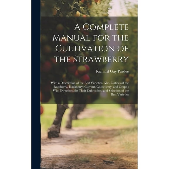 A Complete Manual for the Cultivation of the Strawberry (Hardcover)