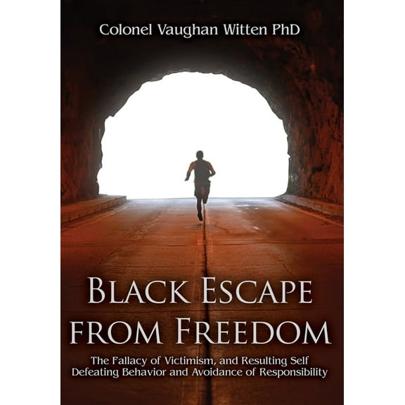 Black Escape from Freedom: The Fallacy of Victimism, and Resulting Self Defeating Behavior and Avoidance of Responsibility (Paperback)