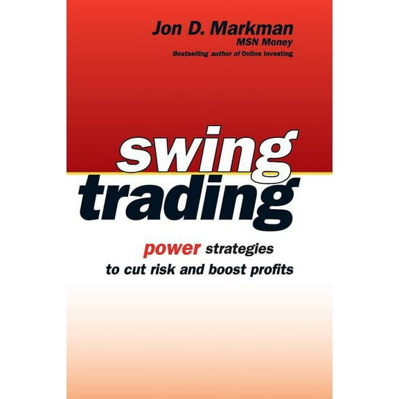Swing Trading: Power Strategies to Cut Risk and Boost Profits, (Paperback)