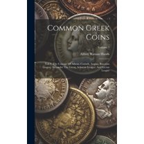 Common Greek Coins: Vol. I. The Coinage Of Athens, Corinth, Aegina, Boeotian League, Alexander The Great, Achaean League, And Lycian League; Volume 1 (Hardcover)