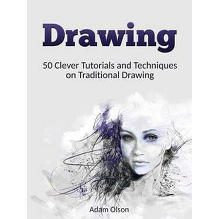 Drawing: 50 Clever Tutorials and Techniques on Traditional Drawing -