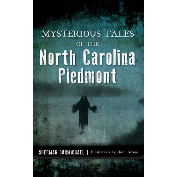 Mysterious Tales of the North Carolina Piedmont, (Hardcover)