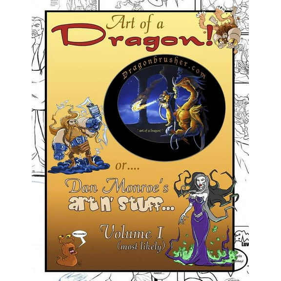 Art of a Dragon!: or Dan Monroe's art-n-stuff, (Paperback)