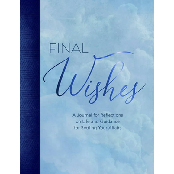 Pre-Owned Final Wishes: A Journal for Reflections on Life and Guidance for Settling Your Affairs (Hardcover) 1631067699 9781631067693