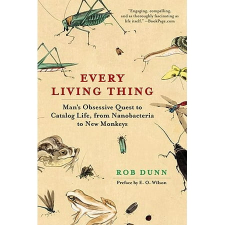 Every Living Thing : Man's Obsessive Quest to Catalog Life, from Nanobacteria to New