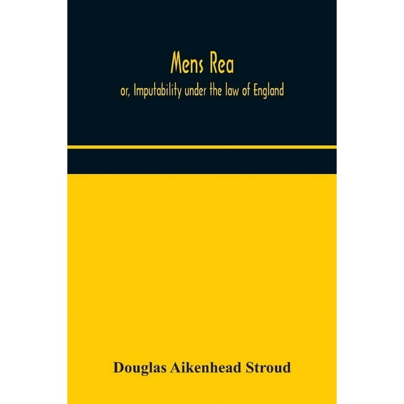Mens Rea; Or, Imputability Under The Law Of England, (Paperback)