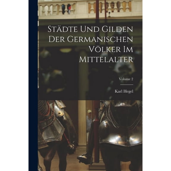 Städte Und Gilden Der Germanischen Völker Im Mittelalter; Volume 2 (Paperback)