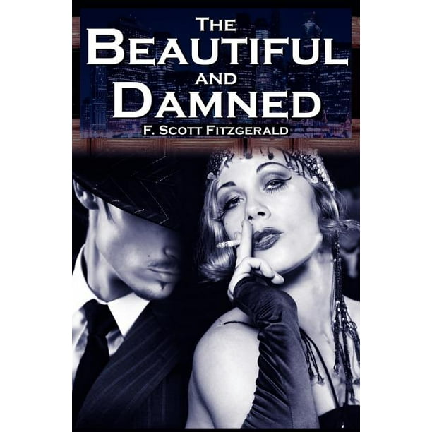 The Beautiful And Damned F Scott Fitzgerald S Jazz Age Morality Tale Paperback Walmart Com Walmart Com