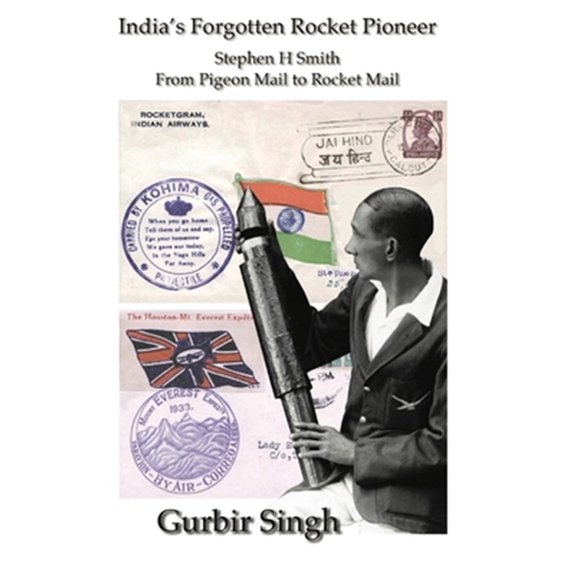 Pre-Owned India's Forgotten Rocket Pioneer: Stephen H Smith - From Pigeon Mail to Rocket Mail (Hardcover)