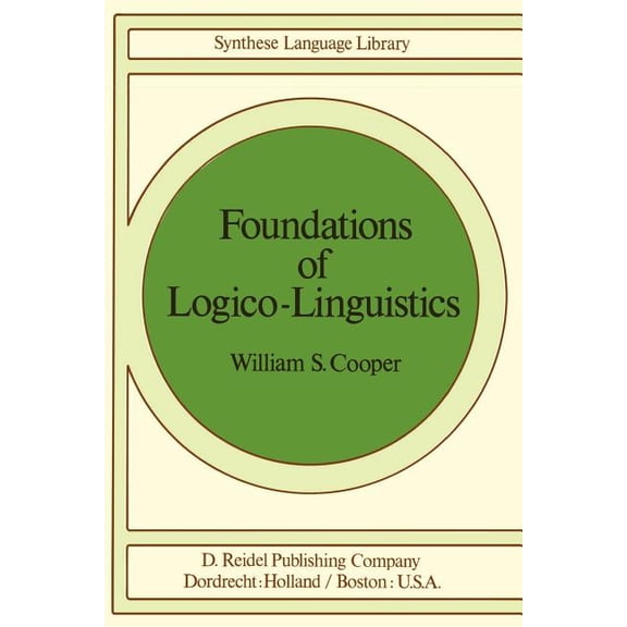 Studies in Linguistics and Philosophy Foundations of Logico-Linguistics: A Unified Theory of Information, Language, and Logic, Book 2, (Paperback)