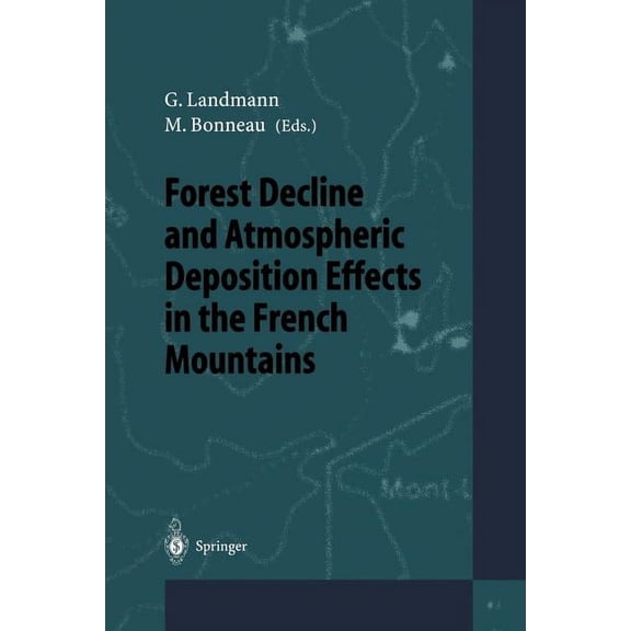 Forest Decline and Atmospheric Deposition Effects in the French Mountains, (Paperback)