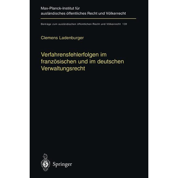 Beiträge Zum Ausländischen Ãffentlichen Verfahrensfehlerfolgen Im Französischen Und Im Deutschen Verwaltungsrecht: Die Auswirkung Von Fehlern Des Verwaltungsver, Book 139, (Paperback)