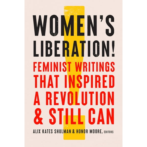 Women's Liberation!: Feminist Writings That Inspired a Revolution & Still Can, (Hardcover)