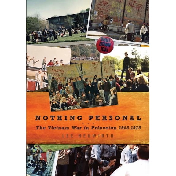 Nothing Personal: The Vietnam War in Princeton 1965-1975 (Paperback) by Lee Neuwirth