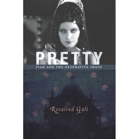Film and Culture Pretty: Film and the Decorative Image, (Hardcover)