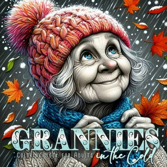 Grannies in the Cold Coloring Book for Adults: Winter Portrait Coloring Book Grayscale Funny Grandma Coloring Book Winte, (Paperback)