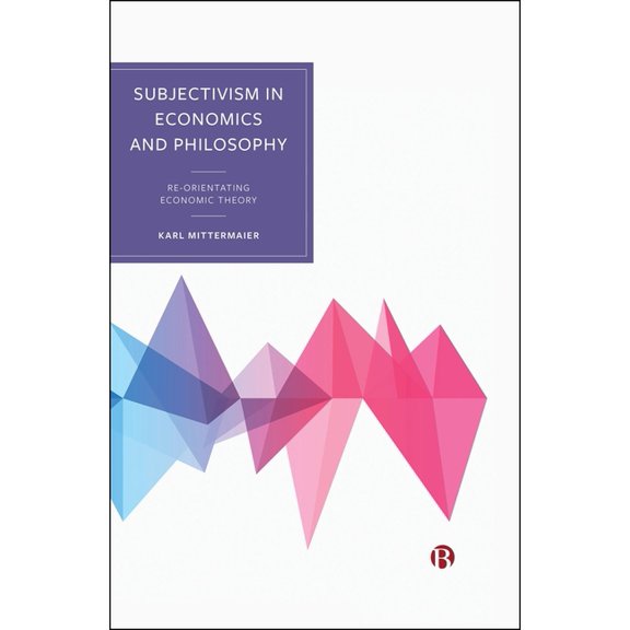 Subjectivism in Economics and Philosophy: Re-Orientating Economic Theory, (Hardcover)