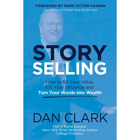 Story Selling: How to 5x Your Value, 10x Your Influence, and Turn Your Words Into Wealth, (Paperback)