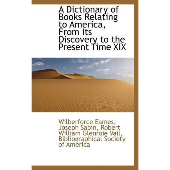 A Dictionary of Books Relating to America, from Its Discovery to the Present Time XIX (Hardcover)