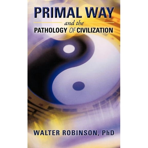 Primal Way and the Pathology of Civilization