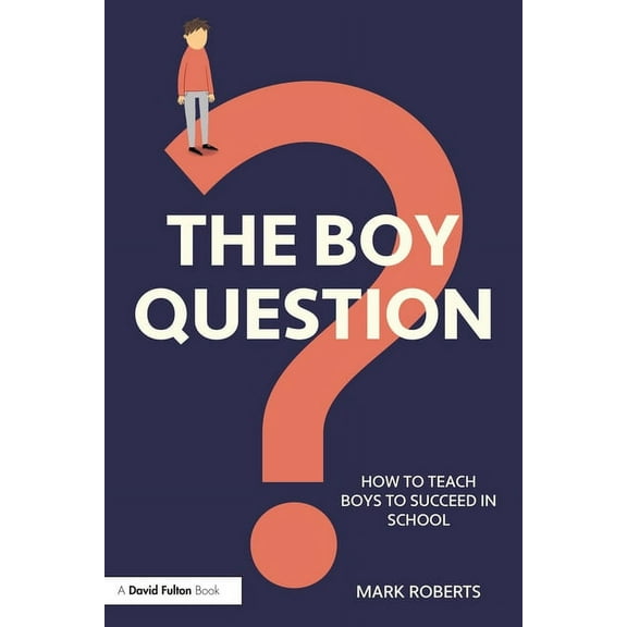 The Boy Question: How To Teach Boys To Succeed In School, (Paperback)