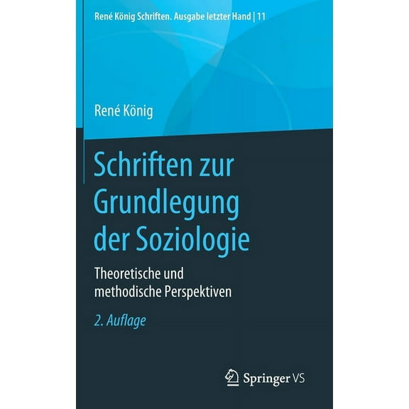 René König Schriften. Ausgabe Letzter Ha Schriften Zur Grundlegung Der Soziologie: Theoretische Und Methodische Perspektiven, Book 11, (Hardcover)