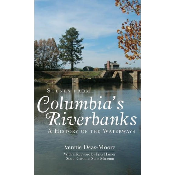Scenes from Columbia's Riverbanks: A History of the Waterways, (Hardcover)