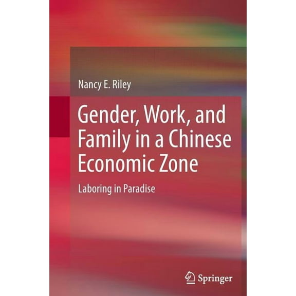 Gender, Work, and Family in a Chinese Economic Zone: Laboring in Paradise, (Paperback)