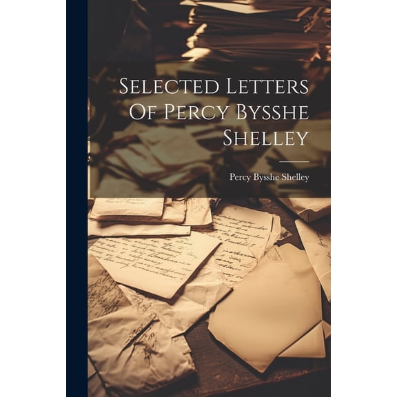 Selected Letters Of Percy Bysshe Shelley (Paperback)