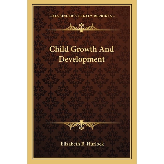 Child Growth And Development -- Elizabeth B. Hurlock