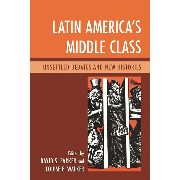 Latin America's Middle Class: Unsettled Debates and New Histories, (Hardcover)