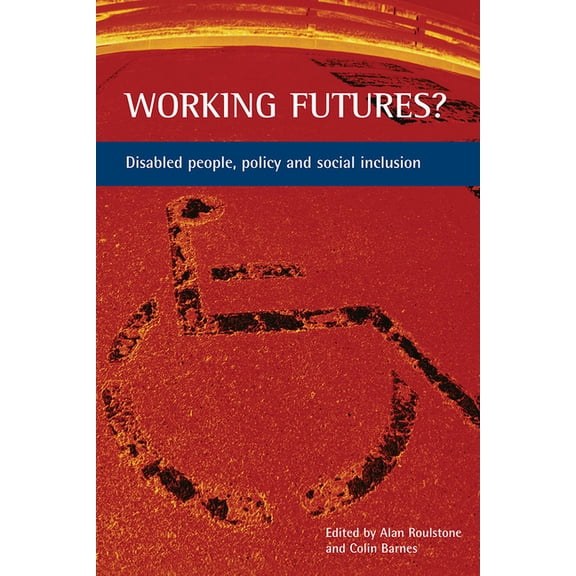Working Futures?: Disabled People, Policy and Social Inclusion, (Paperback)