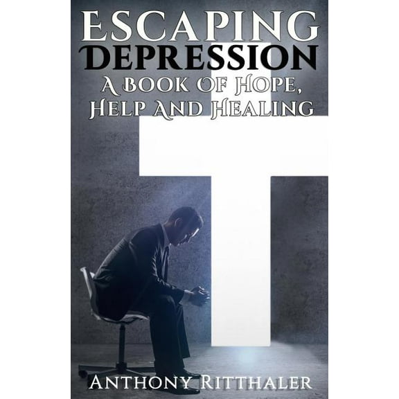 Escaping Depression: A Book Of Hope, Help And Healing, (Paperback)