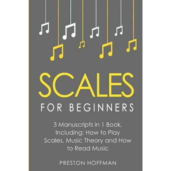 Music Scales: For Beginners - Bundle - The Only 3 Books You Need to Learn Music Scales for Guitar, Scales for Piano and Scale , Book 31, (Paperback)