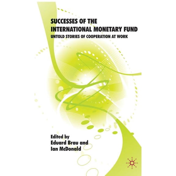 Successes of the International Monetary Fund: Untold Stories of Cooperation at Work, (Hardcover)