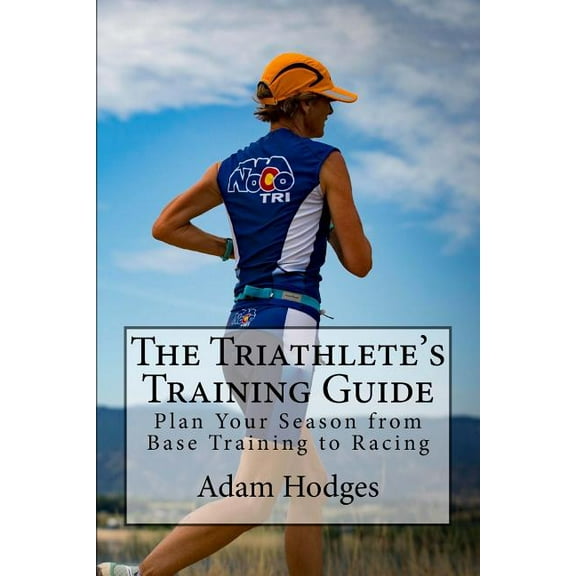 The Triathlete's Training Guide: Plan Your Season from Base Training to Racing, (Paperback)