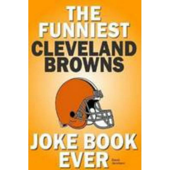 Pre-Owned The Funniest Cleveland Browns Joke Book Ever (Paperback) 1300537620 9781300537625