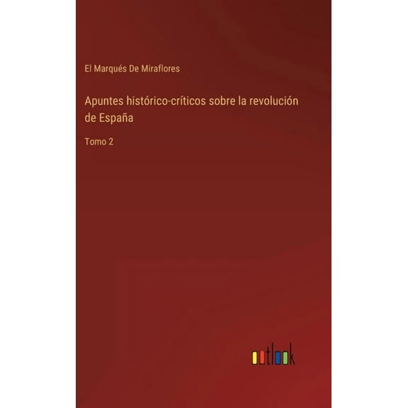 Apuntes histórico-críticos sobre la revolución de España: Tomo 2 (Hardcover)