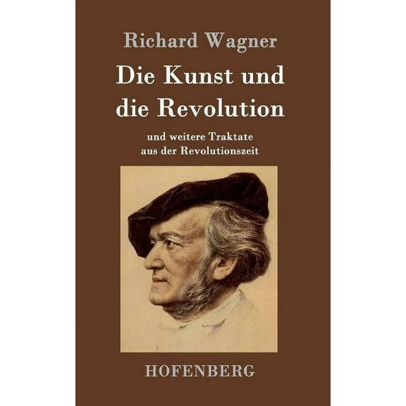 Die Kunst und die Revolution : und weitere Traktate aus der Revolutionszeit (Hardcover)