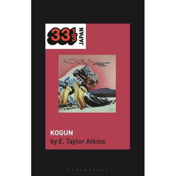 33 1/3 Japan: Toshiko Akiyoshi-Lew Tabackin Big Band's Kogun (Paperback)