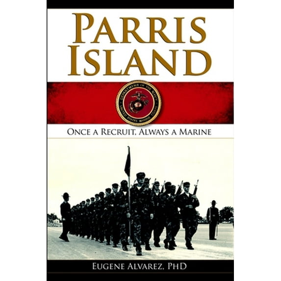 Pre-Owned Parris Island: Once a Recruitlways a Marine (Paperback) 159629292X 9781596292925