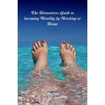The Housewives Guide to becoming Wealthy by Working at Home, (Paperback)
