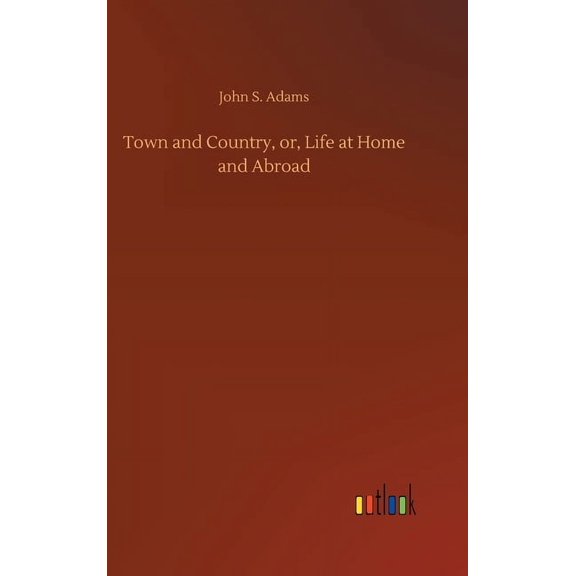 Town and Country, or, Life at Home and Abroad (Hardcover)