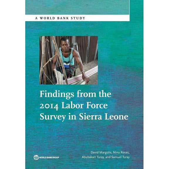 World Bank Studies Findings from the 2014 Labor Force Survey in Sierra Leone, (Paperback)