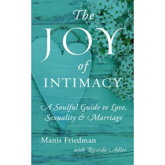 Pre-Owned The Joy of Intimacy: A Soulful Guide to Love, Sexuality, and Marriage (Paperback) 0986277002 9780986277009